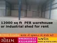 12000 sq ft PEB warehouse or industrial shed for rent