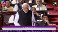 PM Modi slams Oppn amid uproar in Rajya Sabha