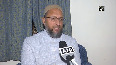 Ready for alliance with any party except BJP-Congress AIMIM chief Asaduddin Owaisi on UP polls
