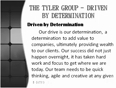 The tyler group driven by determination