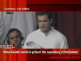 Rahul gandhi wants to protect the supremacy of parliament