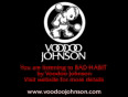 Bad Habit - By Voodoo Johnson